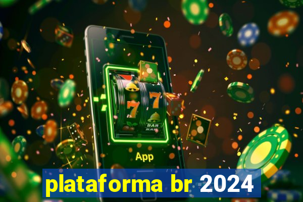 plataforma br 2024